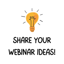 Share Your Webinar Ideas